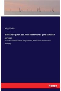 Biblische Figuren des Alten Testaments, ganz künstlich gerissen