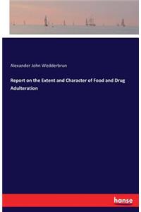 Report on the Extent and Character of Food and Drug Adulteration