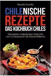 Chilenische Rezepte - Das Kochbuch Chiles