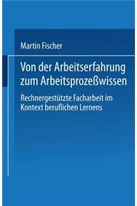 Von Der Arbeitserfahrung Zum Arbeitsprozeßwissen