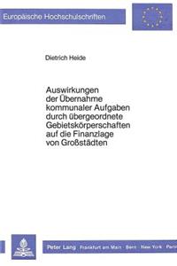 Auswirkungen der Uebernahme kommunaler Aufgaben durch uebergeordnete Gebietskoerperschaften auf die Finanzlage von Grosstaedten