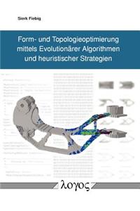 Form- Und Topologieoptimierung Mittels Evolutionarer Algorithmen Und Heuristischer Strategien