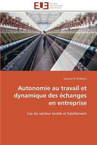 Autonomie Au Travail Et Dynamique Des Échanges En Entreprise