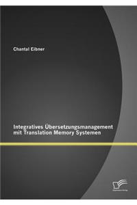 Integratives Übersetzungsmanagement mit Translation Memory Systemen