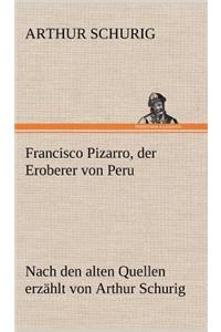 Francisco Pizarro, Der Eroberer Von Peru