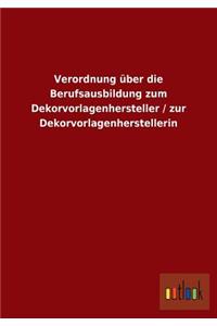 Verordnung über die Berufsausbildung zum Dekorvorlagenhersteller / zur Dekorvorlagenherstellerin