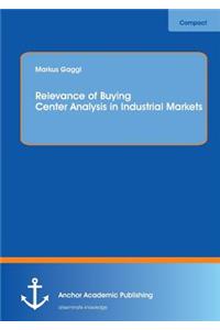 Relevance of Buying Center Analysis in Industrial Markets