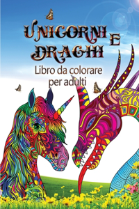 Unicorni e draghi - Libro da colorare per adulti