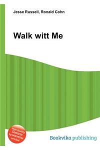 Walk Witt Me