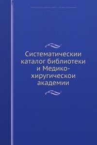 Sistematicheskii katalog biblioteki i Mediko-hirurgicheskoi akademii