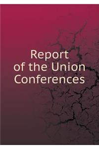 Report of the Union Conferences