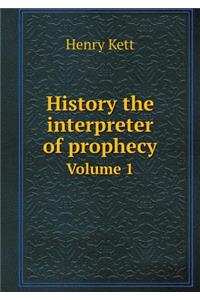 History the Interpreter of Prophecy Volume 1