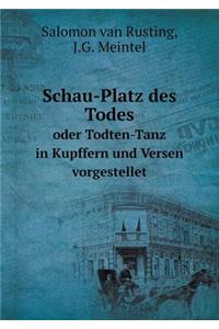 Schau-Platz Des Todes Oder Todten-Tanz in Kupffern Und Versen Vorgestellet