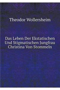 Das Leben Der Ekstatischen Und Stigmatischen Jungfrau Christina Von Stommeln