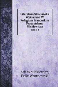 Literatura Slowiańska Wykladana W Kolegium Francuskim Przez Adama Mickiewicza