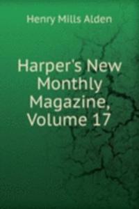 Harper's New Monthly Magazine, Volume 17