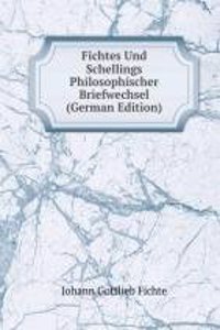 Fichtes Und Schellings Philosophischer Briefwechsel (German Edition)