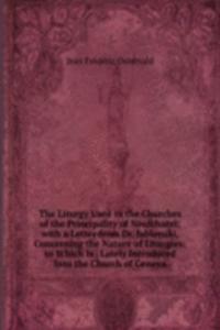 Liturgy Used in the Churches of the Principality of Neufchatel; with a Letter from Dr. Jablonski, Concerning the Nature of Liturgies; to Which Is . Lately Introduced Into the Church of Geneva