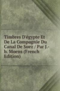 Timbres D'egypte Et De La Compagnie Du Canal De Suez / Par J.-b. Moens (French Edition)