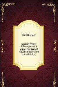 Glossak Nemes Zalamegyenek A' Vegyes Hazassagok Ugyebeni Felirasara (Latin Edition)