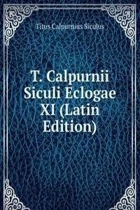 T. Calpurnii Siculi Eclogae XI (Latin Edition)