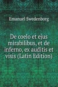 De coelo et ejus mirabilibus, et de inferno, ex auditis et visis (Latin Edition)