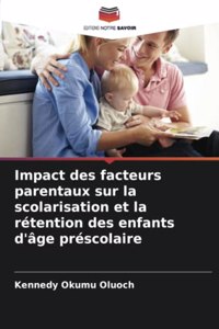Impact des facteurs parentaux sur la scolarisation et la rétention des enfants d'âge préscolaire