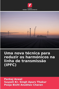 Uma nova técnica para reduzir os harmónicos na linha de transmissão (IPFC)