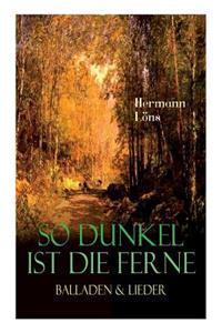 So dunkel ist die Ferne - Balladen & Lieder
