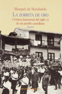 La zorrita de oro: Cro nica fantasmal del siglo XX de un pueblo castellano (Spanish Edition)