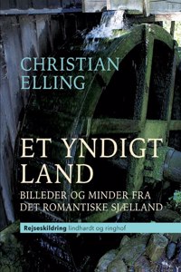 Et yndigt land. Billeder og minder fra det romantiske Sjælland