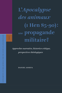 L'Apocalypse Des Animaux (1 Hen 85-90): Une Propagande Militaire?: Approches Narrative, Historico-Critique, Perspectives Théologiques