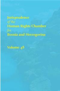 Jurisprudence of the Human Rights Chamber for Bosnia and Herzegovina, Volume 48