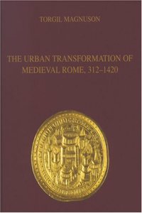 Urban Transformation of Medieval Rome, 312-1420