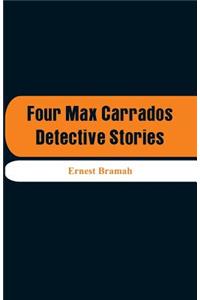 Four Max Carrados Detective Stories