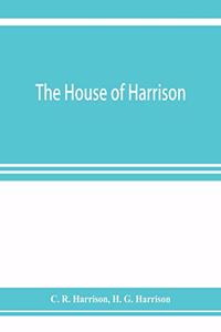 house of Harrison; being an account of the family and firm of Harrison and sons, printers to the King