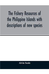 The fishery resources of the Philippine Islands with descriptions of new species