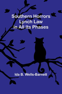 Southern Horrors: Lynch Law in All Its Phases