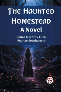 Haunted Homestead A Novel