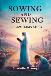 Sowing and SewingA Sexagesima Story (Edition2024)