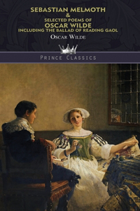 Sebastian Melmoth & Selected Poems of Oscar Wilde Including the Ballad of Reading Gaol