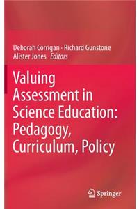 Valuing Assessment in Science Education: Pedagogy, Curriculum, Policy