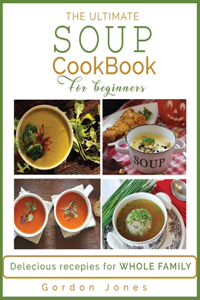 The Ultimate Soup Cookbook for Beginners