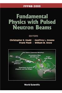 Fundamental Physics With Pulsed Neutron Beams (Fppnb 2000)