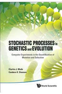 Stochastic Processes in Genetics and Evolution: Computer Experiments in the Quantification of Mutation and Selection