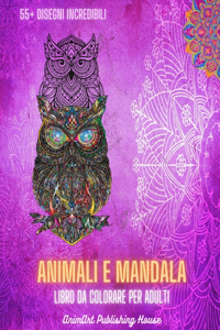 Animali e Mandala - Libro da colorare per adulti 55+ disegni di animali unici e mandala rilassanti
