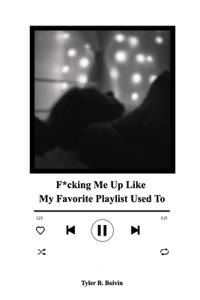 F*cking Me Up Like My Favorite Playlist Used To