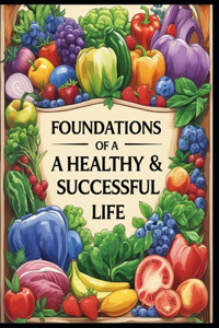 Foundations of a Healthy & Successful Life