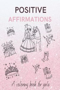 Positive Affirmations a Coloring Book for Girls
