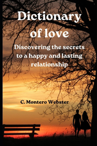 DICTIONARY OF LOVE Discovering the secrets to a happy and lasting relationship